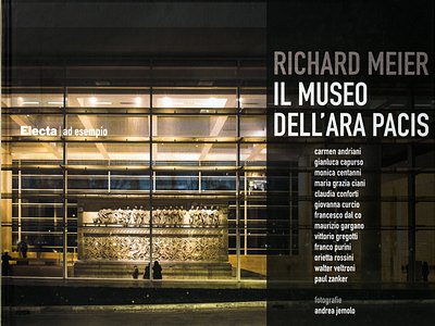Richard Meier,  Il museo dell’Ara Pacis, Milano, Electa, 2007  | Andrea Jemolo 
